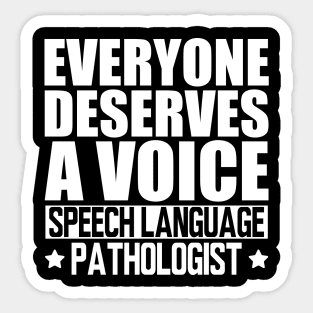 Speech Language Pathologist - Everyone deserves a voice w Sticker